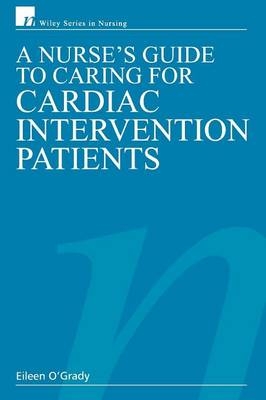 A Nurse's Guide to Caring for Cardiac Intervention Patients - RN O'Grady  Dip HE  BSc (Hons)  Eileen