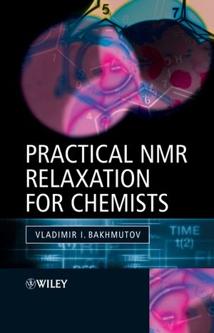 Practical Nuclear Magnetic Resonance Relaxation for Chemists - Vladimir I. Bakhmutov