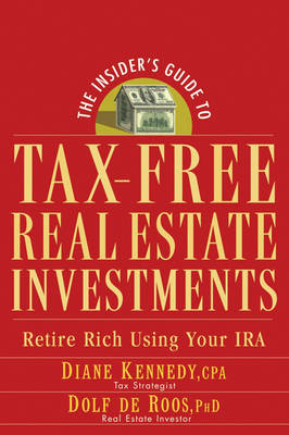 The Insider's Guide to Tax-Free Real Estate Investments - Diane Kennedy, Dolf de Roos