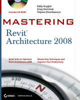 Mastering Revit Architecture 2008 - Eddy Krygiel, Greg Demchak, Tatjana Dzambazova