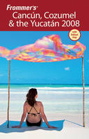 Frommer's Cancun, Cozumel and the Yucatan - David Baird, Juan Cristiano
