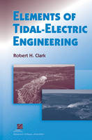 Elements of Tidal-Electric Engineering - Robert H. Clark
