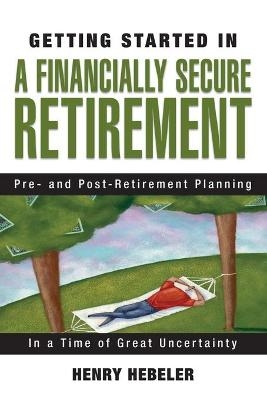 Getting Started in A Financially Secure Retirement - Henry K. Hebeler