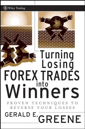 Turning Losing Forex Trades into Winners - Gerald E. Greene