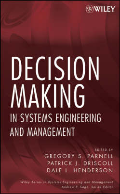 Decision Making in Systems Engineering and Management - Gregory S. Parnell, Patrick J. Driscoll, Dale L. Henderson