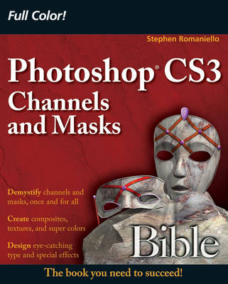 Photoshop CS3 Channels and Masks Bible - Stephen Romaniello