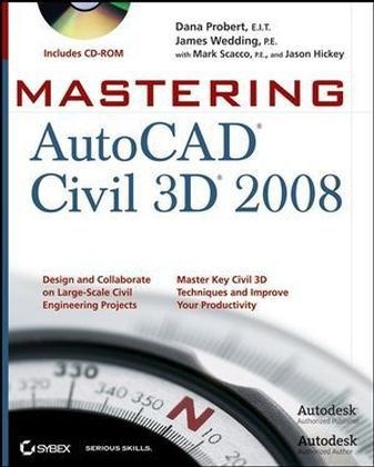Mastering AutoCAD Civil 3D 2008 - Mark Scacco, James Wedding  P.E., Dana Probert, James Hickey