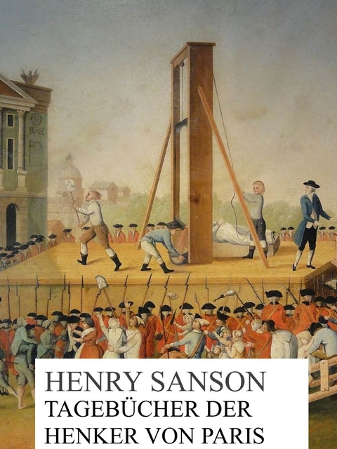 Tagebücher der Henker von Paris -  Henry Sanson