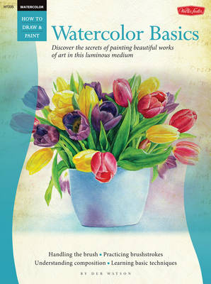 Watercolor: Basics (How to Draw and Paint) - Deb Watson