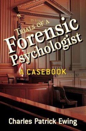 Trials of a Forensic Psychologist - Charles Patrick Ewing