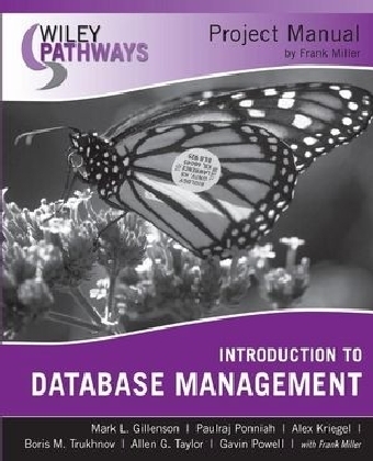 Wiley Pathways Introduction to Database Management, Project Manual - Mark L. Gillenson, Paulraj Ponniah, Alex Kriegel, Boris M. Trukhnov, Allen G. Taylor