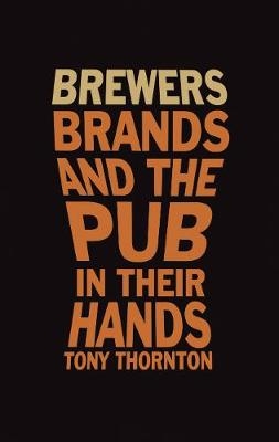 Brewers, Brands and the pub in their hands - Tony Thornton