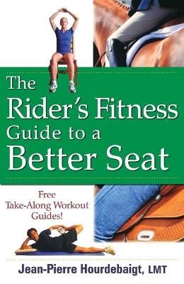 The Rider's Fitness Guide to a Better Seat - Jean Pierre Hourdebaigt