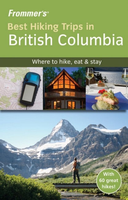 Frommer's Best Hiking Trips in British Columbia - Christie Pashby, Darlene West, Chloe Ernst, Anne Tempelman-Kluit, Amanda Castleman
