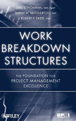 Work Breakdown Structures - Eric S. Norman, Shelly A. Brotherton, Robert T. Fried
