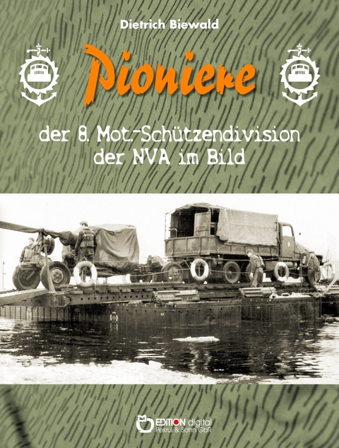 Pioniere der 8. Mot.-Schützendivision der NVA im Bild - Dietrich Biewald