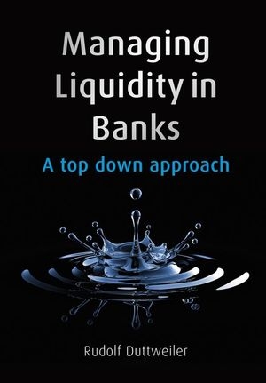 Managing Liquidity in Banks - Rudolf Duttweiler