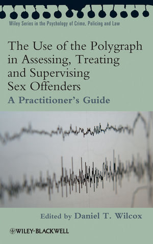 The Use of the Polygraph in Assessing, Treating and Supervising Sex Offenders - 