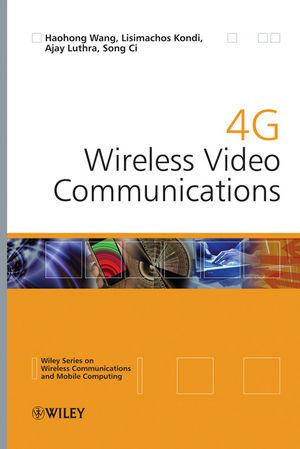 4G Wireless Video Communications - Haohong Wang, Lisimachos Kondi, Ajay Luthra, Song Ci