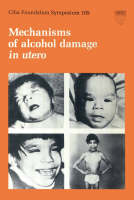 Ciba Foundation Symposium 105 – Mechanisms of Alcohol Damage in Utero -  Ciba Foundation