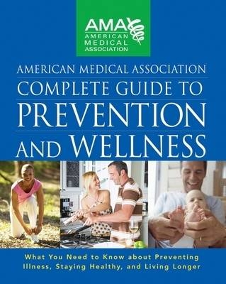 American Medical Association Complete Guide to Prevention and Wellness -  American Medical Association