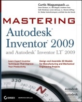 Mastering Autodesk Inventor 2009 and Autodesk InventorLT 2009 - Curtis Waguespack, Dennis Jeffrey, Bill Bogan, Andrew Faix, Seth Hindman