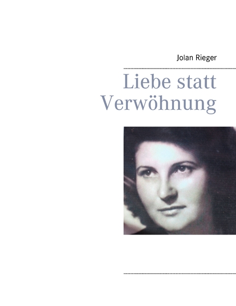 Liebe statt Verwöhnung - Jolan Rieger