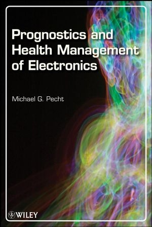 Prognostics and Health Management of Electronics - Michael G. Pecht