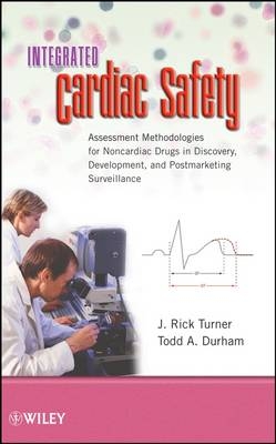 Integrated Cardiac Safety - J. Rick Turner, Todd A. Durham