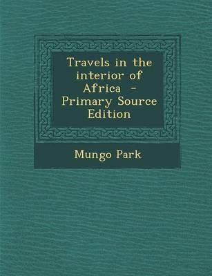 Travels in the Interior of Africa - Mungo Park