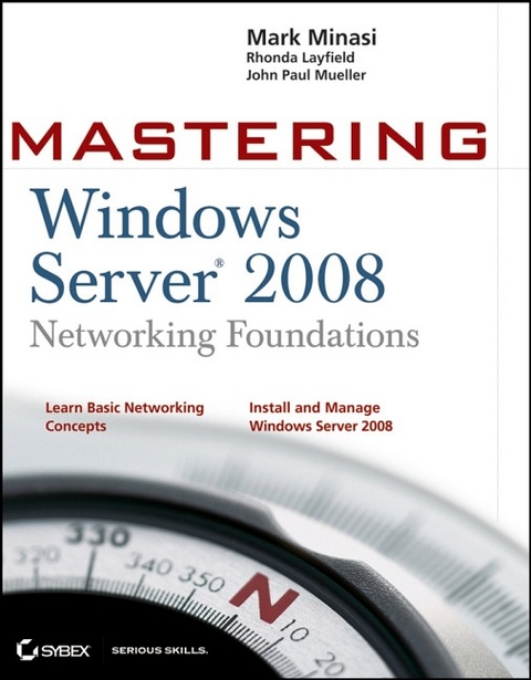 Mastering Windows Server 2008 Networking Foundations - Mark Minasi, Rhonda Layfield, Derek Melber, John Paul Mueller