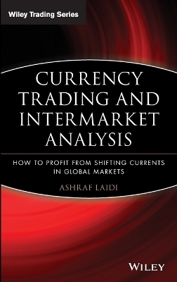 Currency Trading and Intermarket Analysis - Ashraf Laïdi