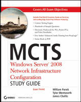 MCTS: Windows Server 2008 Network Infrastructure Configuration Study Guide - William Panek, Tylor Wentworth, James Chellis