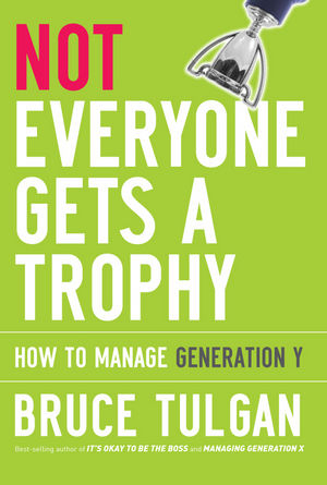 Not Everyone Gets a Trophy - Bruce Tulgan