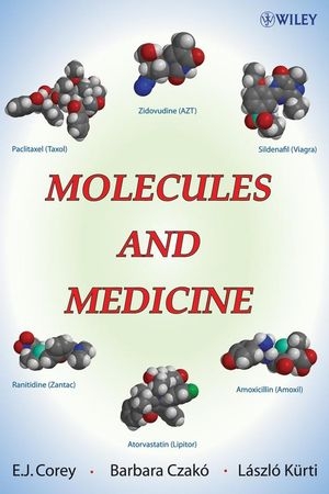Molecules and Medicine - E. J. Corey, Barbara Czakó, László Kürti