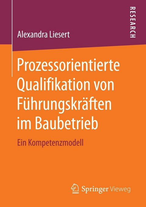 Prozessorientierte Qualifikation von Führungskräften im Baubetrieb -  Alexandra Liesert