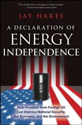 A Declaration of Energy Independence - Jay E. Hakes