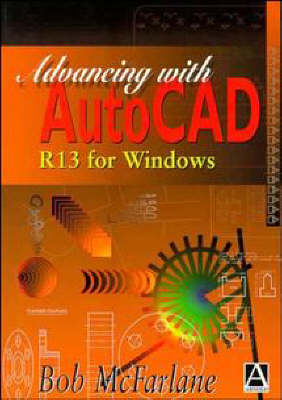 Advancing with Autocad R13 for Windows -  Mcfarlane
