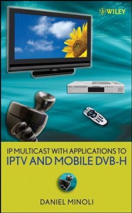 IP Multicast with Applications to IPTV and Mobile DVB-H - Daniel Minoli