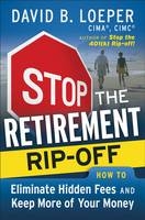 Stop the Retirement Rip-off - David B. Loeper