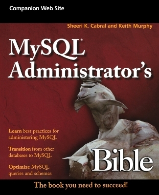 MySQL Administrator's Bible - Sheeri K. Cabral, Keith Murphy