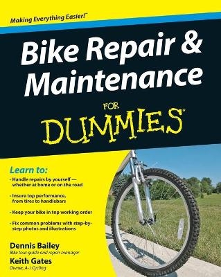 Bike Repair and Maintenance For Dummies - Dennis Bailey, Keith Gates