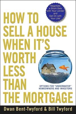 How to Sell a House When It's Worth Less Than the Mortgage - Dwan Bent-Twyford