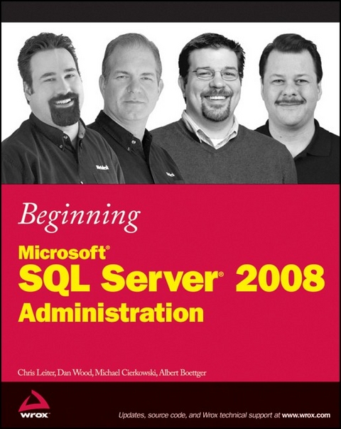 Beginning Microsoft SQL Server 2008 Administration - Chris Leiter, Dan Wood, Michael Cierkowski, Albert Boettger