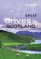 Frommer's 25 Great Drives in Scotland -  British Automobile Association, David Williams