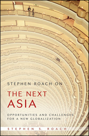 Stephen Roach on the Next Asia - Stephen S. Roach