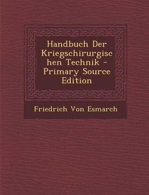 Handbuch Der Kriegschirurgischen Technik - Friedrich Von Esmarch