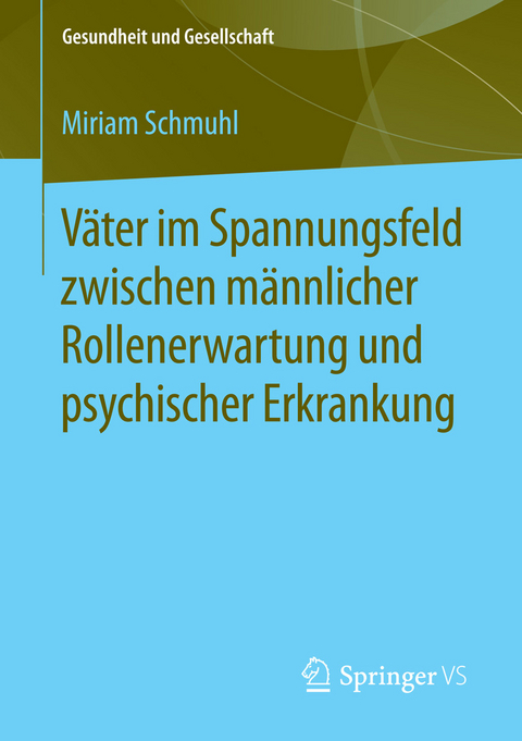 Väter im Spannungsfeld zwischen männlicher Rollenerwartung und psychischer Erkrankung -  Miriam Schmuhl