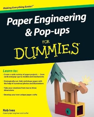 Paper Engineering and Pop-ups For Dummies - Rob Ives