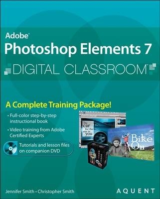 Adobe Photoshop Elements 7 Digital Classroom -  Aquent Creative Team,  AGI Creative Team, Jennifer Smith, Christopher B. R. Smith